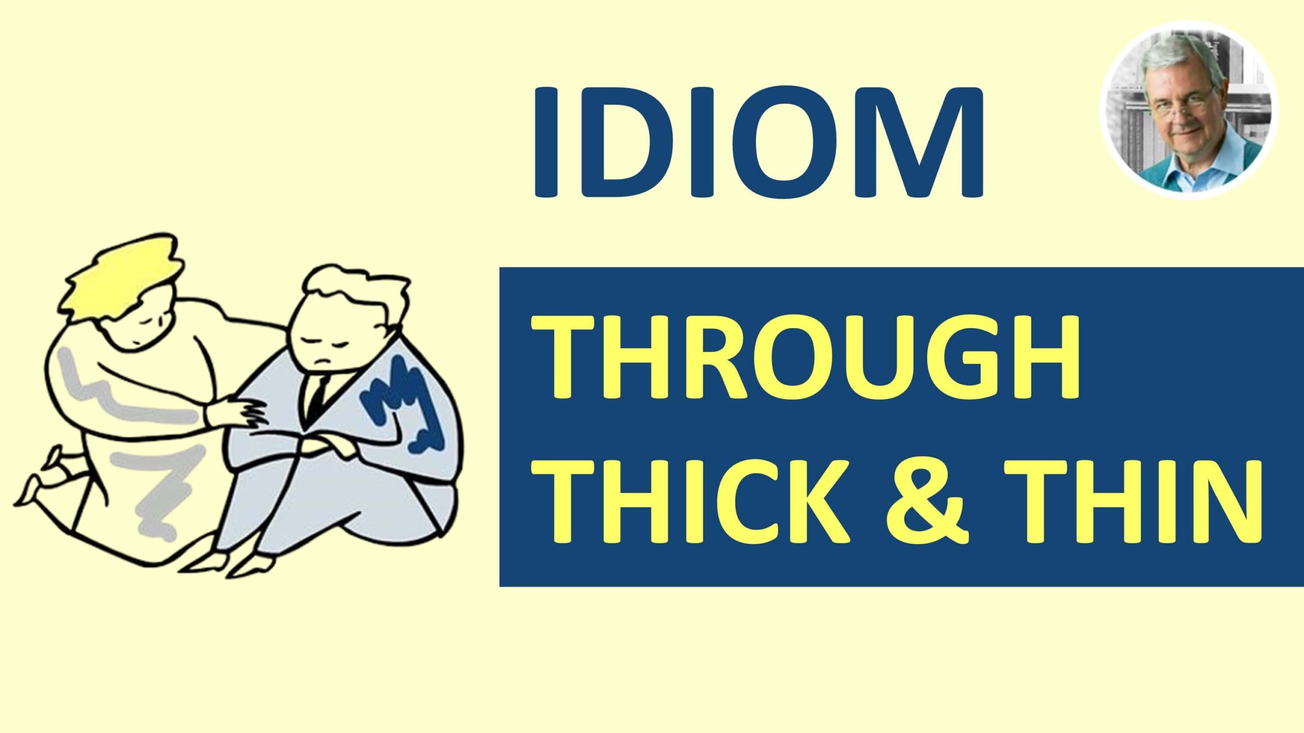 idiom through thick and thin - through thick and thin in a sentence